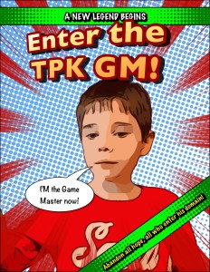 Comic of a kid saying, “I’m the game master now.” Header is “A NEW LEGEND BEGINS! Enter the TPK GM!” Footer says, “Abandon all hope, all who enter his domain!”