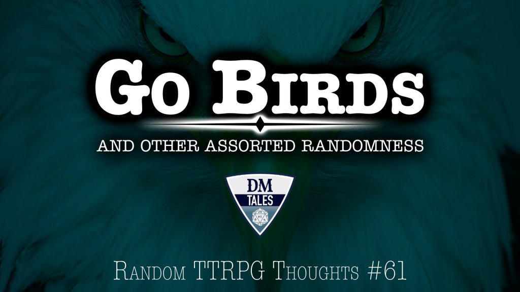 An eagle staring straight ahead. “Go Birds: and other assorted randomness. Random TTRPG Thoughts #61 is below it.”