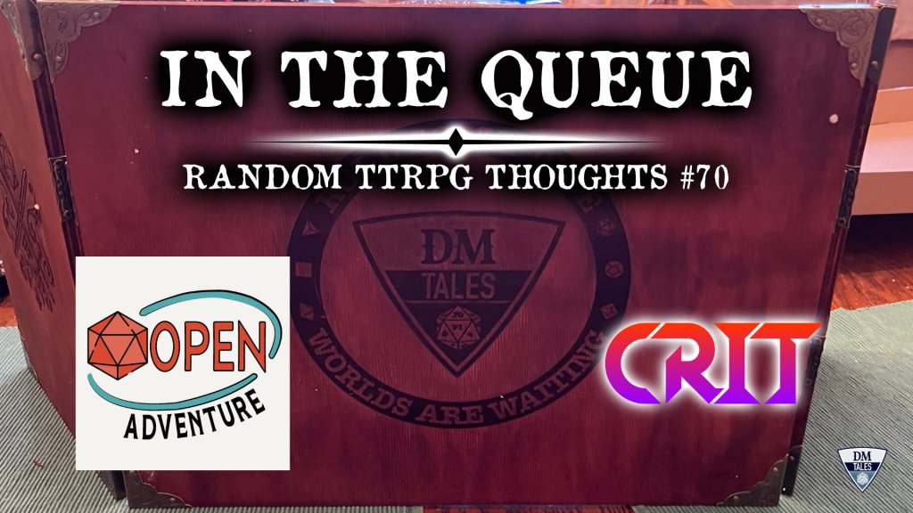 “In the Queue: Random TTRPG Thoughts #70” In the background is a wooden GM screen. A logo for “Open Adventure” and “CRIT” are displayed.