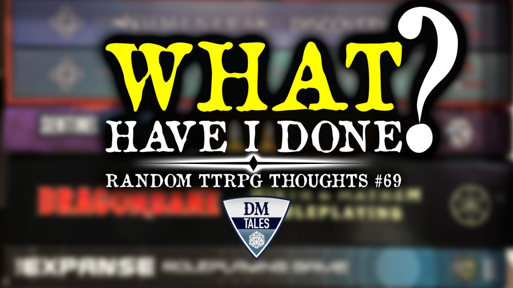 “What I Have I done?” Random TTRPG Thoughts #69. Behind the text is a blurred bookshelf.