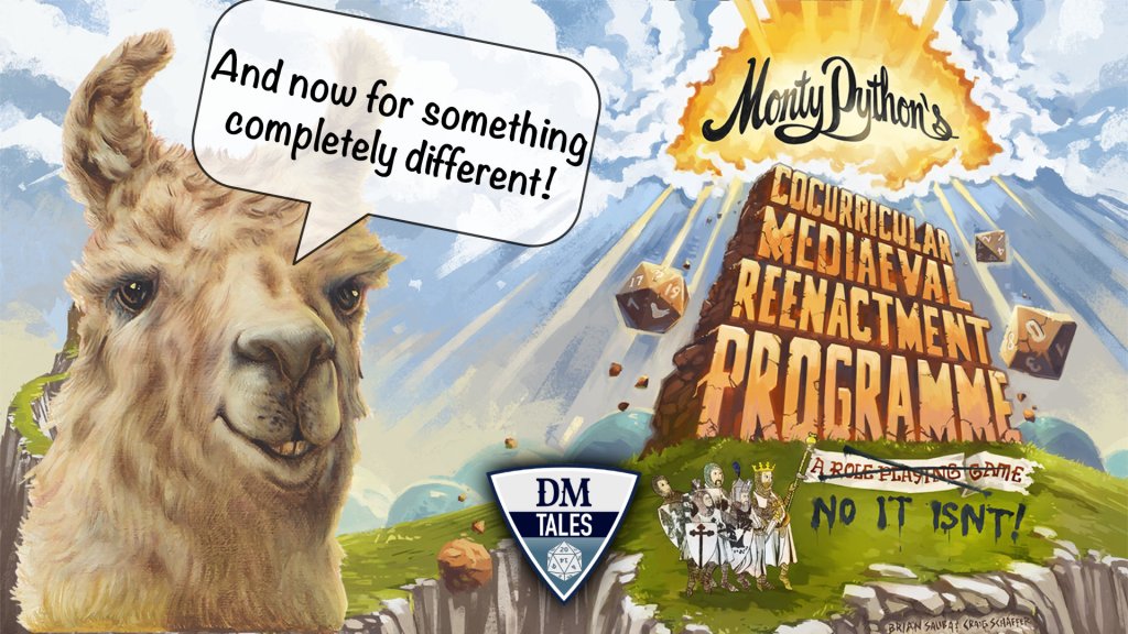 Ralph the Wonder Llama saying, “And now for something Completely Different.” The logo for Monty Python’s Cocurricular Mediaeval Reenactment Programme is on the right.