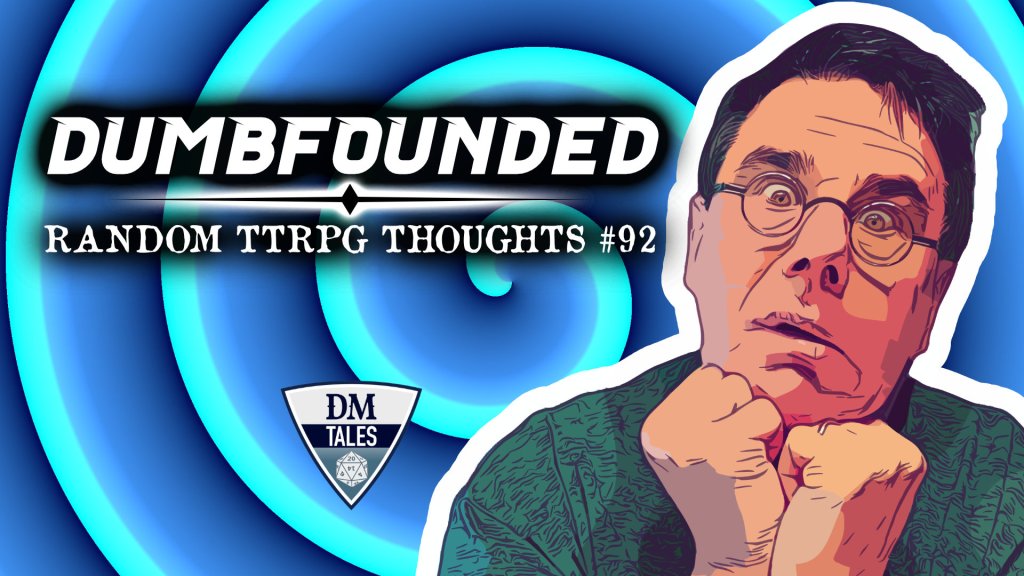 Wes, confused. There is a spiral behind him with the words “Dumbfounded: Random TTRPG Thoughts #92” to his left.